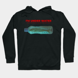 I'm Under Water Hoodie